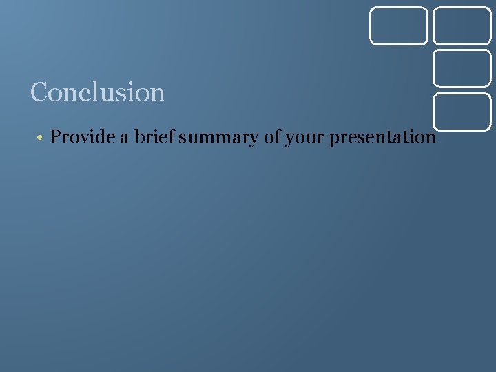 Conclusion • Provide a brief summary of your presentation 