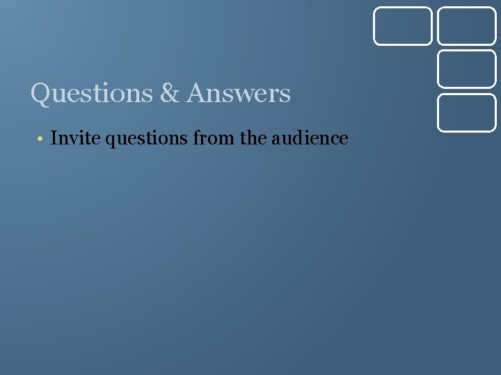 Questions & Answers • Invite questions from the audience 