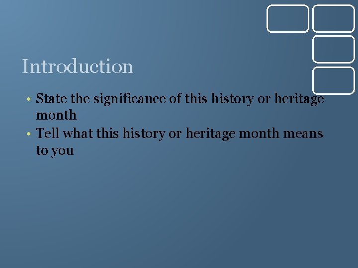 Introduction • State the significance of this history or heritage month • Tell what