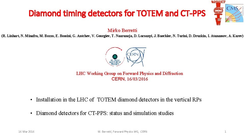 Diamond timing detectors for TOTEM and CT-PPS Mirko Berretti (R. Linhart, N. Minafra, M.