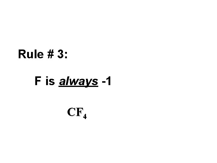 Rule # 3: F is always -1 CF 4 