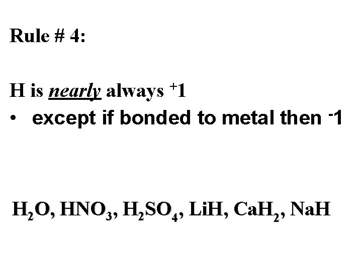 Rule # 4: H is nearly always +1 • except if bonded to metal