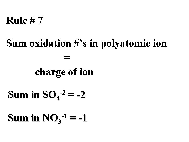 Rule # 7 Sum oxidation #’s in polyatomic ion = charge of ion Sum