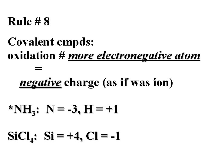 Rule # 8 Covalent cmpds: oxidation # more electronegative atom = negative charge (as