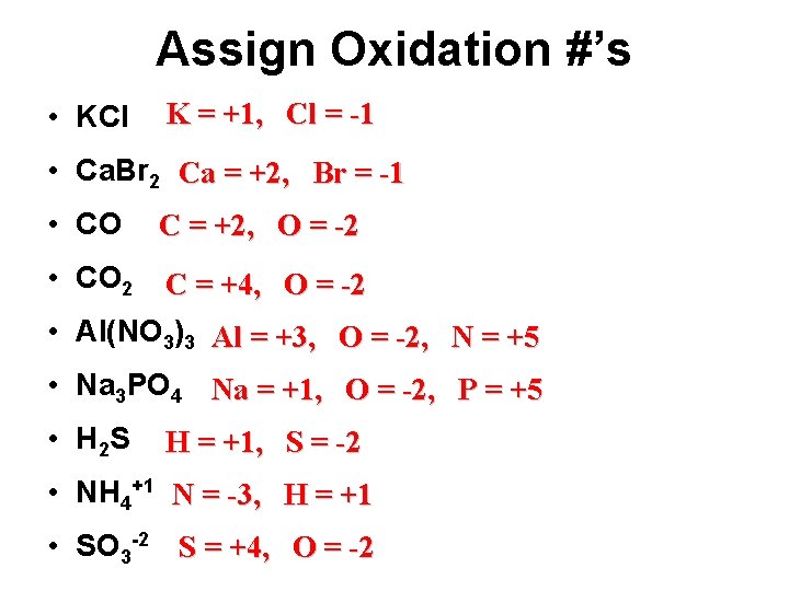 Assign Oxidation #’s • KCl K = +1, Cl = -1 • Ca. Br