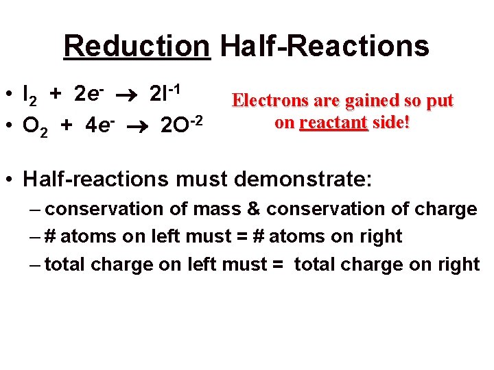 Reduction Half-Reactions • I 2 + 2 e- 2 I-1 • O 2 +