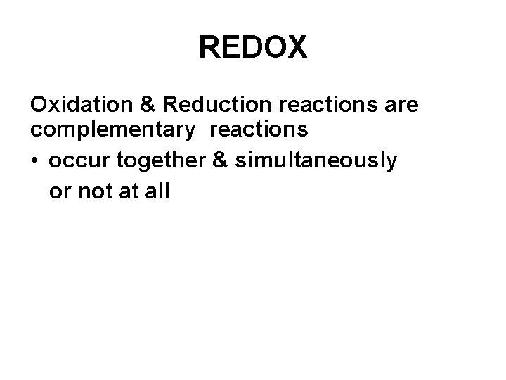 REDOX Oxidation & Reduction reactions are complementary reactions • occur together & simultaneously or