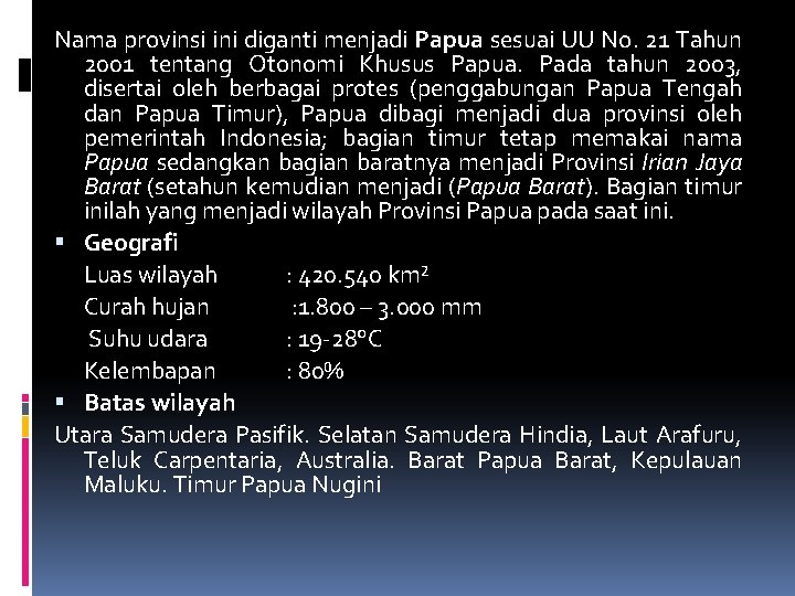 Nama provinsi ini diganti menjadi Papua sesuai UU No. 21 Tahun 2001 tentang Otonomi