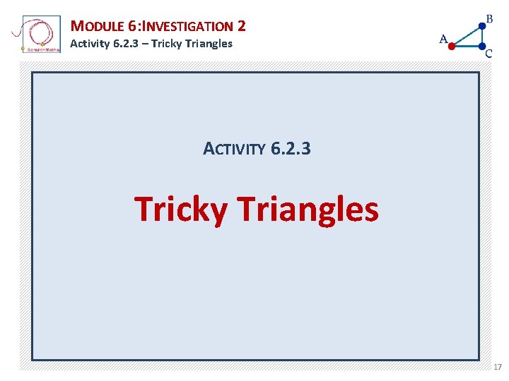 MODULE 6: INVESTIGATION 2 Activity 6. 2. 3 – Tricky Triangles ACTIVITY 6. 2. MODULE 6: INVESTIGATION 2 Activity 6. 2. 3 – Tricky Triangles ACTIVITY 6. 2.