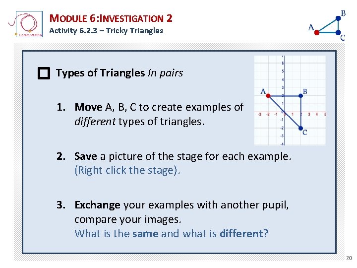 MODULE 6: INVESTIGATION 2 Activity 6. 2. 3 – Tricky Triangles Types of Triangles MODULE 6: INVESTIGATION 2 Activity 6. 2. 3 – Tricky Triangles Types of Triangles
