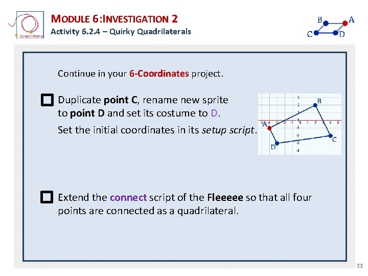 MODULE 6: INVESTIGATION 2 Activity 6. 2. 4 – Quirky Quadrilaterals Continue in your MODULE 6: INVESTIGATION 2 Activity 6. 2. 4 – Quirky Quadrilaterals Continue in your