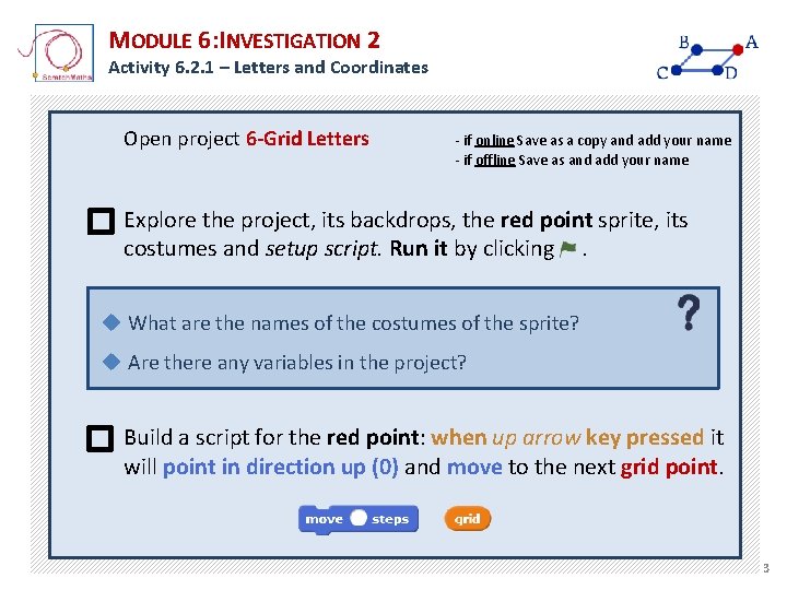MODULE 6: INVESTIGATION 2 Activity 6. 2. 1 – Letters and Coordinates Open project MODULE 6: INVESTIGATION 2 Activity 6. 2. 1 – Letters and Coordinates Open project