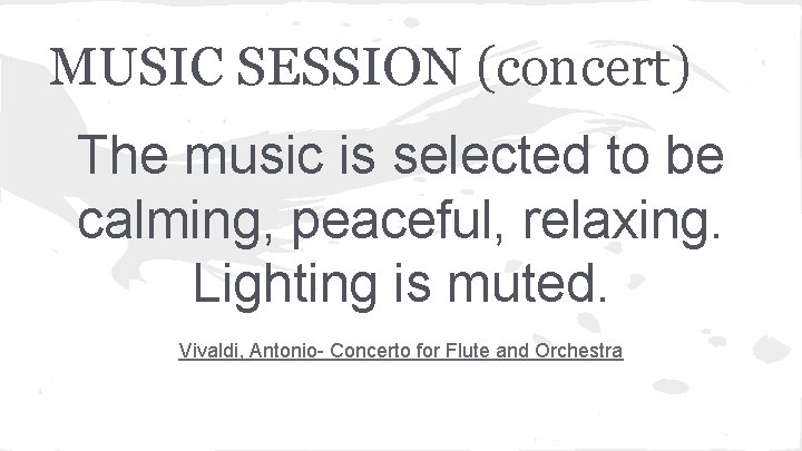 MUSIC SESSION (concert) The music is selected to be calming, peaceful, relaxing. Lighting is