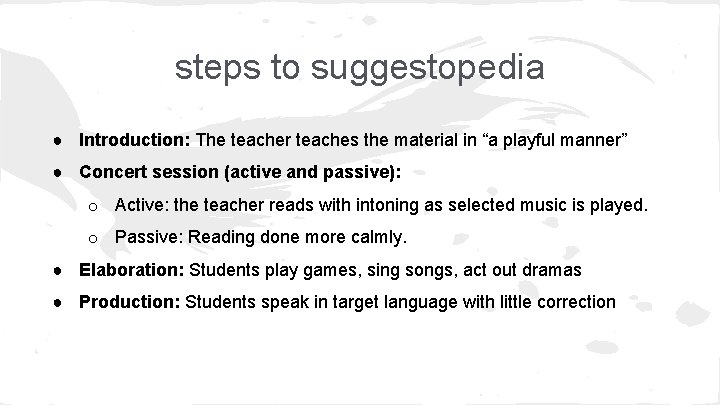 steps to suggestopedia ● Introduction: The teacher teaches the material in “a playful manner”