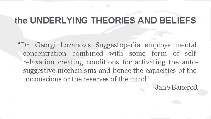 the UNDERLYING THEORIES AND BELIEFS “Dr. Georgi Lozanov’s Suggestopedia employs mental concentration combined with