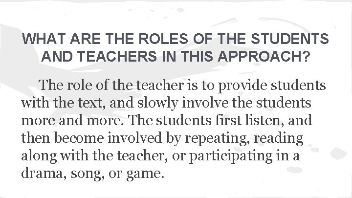 WHAT ARE THE ROLES OF THE STUDENTS AND TEACHERS IN THIS APPROACH? The role
