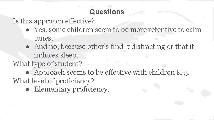 Questions Is this approach effective? ● Yes, some children seem to be more retentive