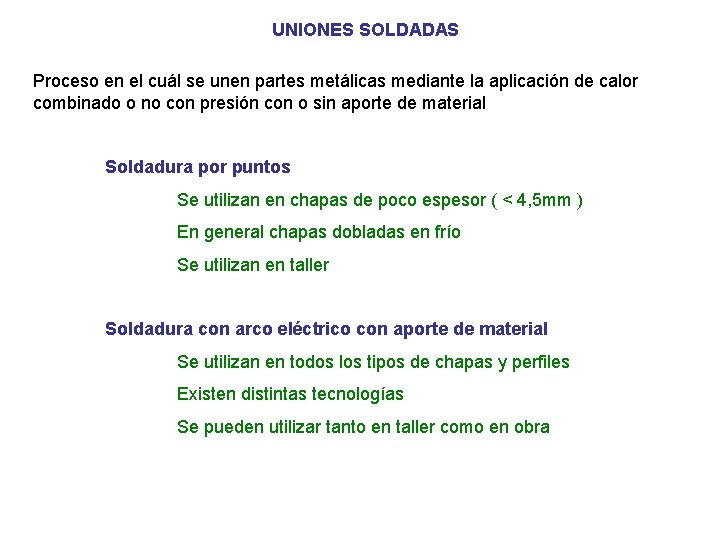 UNIONES SOLDADAS Proceso en el cuál se unen partes metálicas mediante la aplicación de