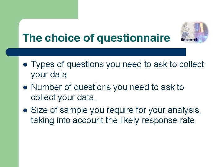 The choice of questionnaire l l l Types of questions you need to ask