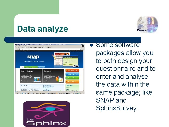 Data analyze l Some software packages allow you to both design your questionnaire and