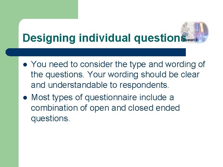 Designing individual questions l l You need to consider the type and wording of