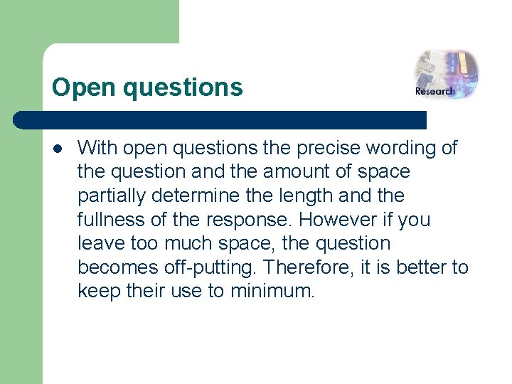 Open questions l With open questions the precise wording of the question and the