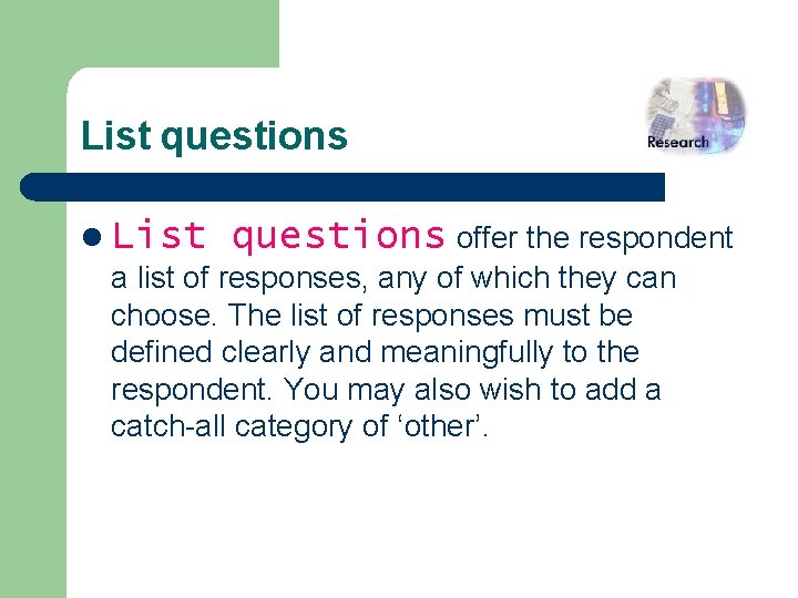 List questions l List questions offer the respondent a list of responses, any of