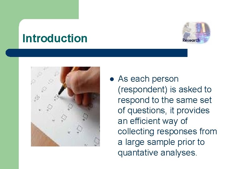 Introduction l As each person (respondent) is asked to respond to the same set