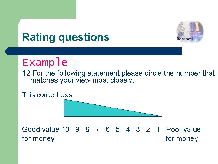 Rating questions Example 12. For the following statement please circle the number that matches