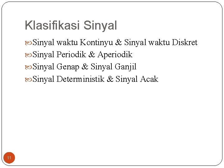 Klasifikasi Sinyal waktu Kontinyu & Sinyal waktu Diskret Sinyal Periodik & Aperiodik Sinyal Genap Klasifikasi Sinyal waktu Kontinyu & Sinyal waktu Diskret Sinyal Periodik & Aperiodik Sinyal Genap