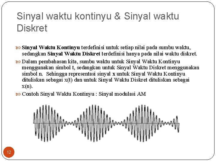 Sinyal waktu kontinyu & Sinyal waktu Diskret Sinyal Waktu Kontinyu terdefinisi untuk setiap nilai Sinyal waktu kontinyu & Sinyal waktu Diskret Sinyal Waktu Kontinyu terdefinisi untuk setiap nilai