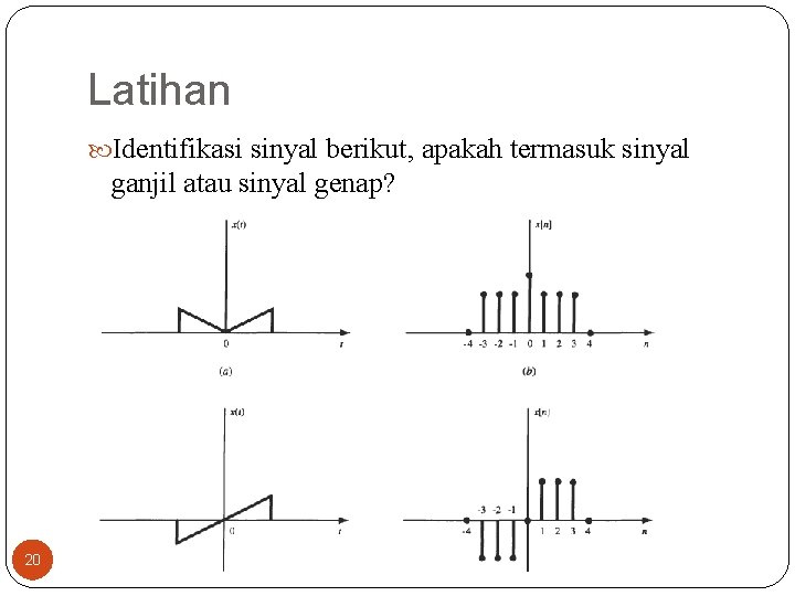 Latihan Identifikasi sinyal berikut, apakah termasuk sinyal ganjil atau sinyal genap? 20 Latihan Identifikasi sinyal berikut, apakah termasuk sinyal ganjil atau sinyal genap? 20