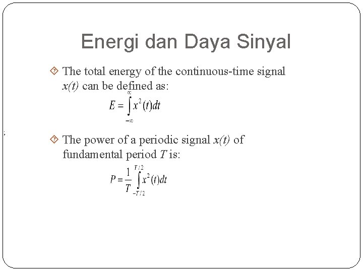 Energi dan Daya Sinyal The total energy of the continuous-time signal x(t) can be Energi dan Daya Sinyal The total energy of the continuous-time signal x(t) can be