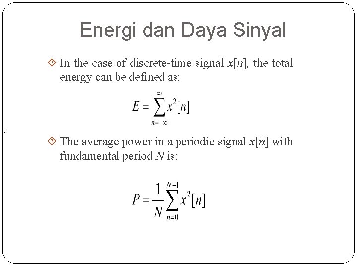 Energi dan Daya Sinyal In the case of discrete-time signal x[n], the total energy