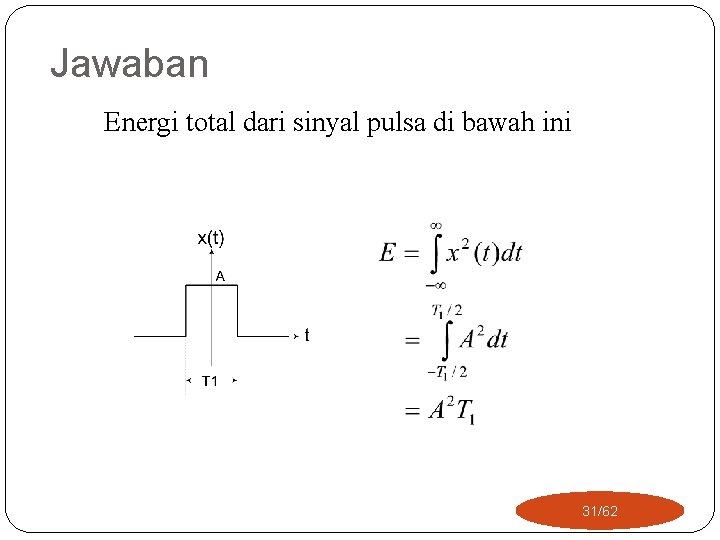 Jawaban Energi total dari sinyal pulsa di bawah ini 31/62 Jawaban Energi total dari sinyal pulsa di bawah ini 31/62