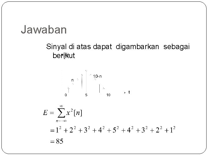 Jawaban Sinyal di atas dapat digambarkan sebagai berikut Jawaban Sinyal di atas dapat digambarkan sebagai berikut