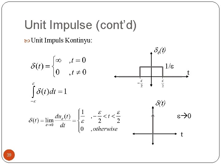 Unit Impulse (cont’d) Unit Impuls Kontinyu: (t) 1/ t (t) 0 t 39 Unit Impulse (cont’d) Unit Impuls Kontinyu: (t) 1/ t (t) 0 t 39