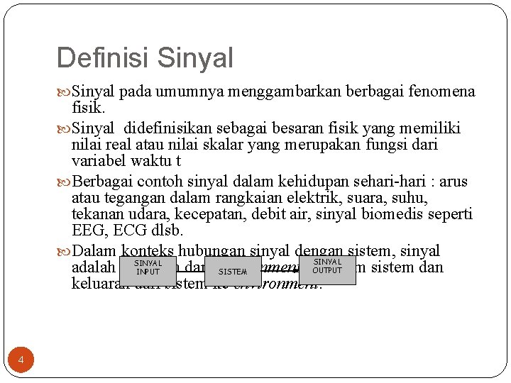 Definisi Sinyal pada umumnya menggambarkan berbagai fenomena fisik. Sinyal didefinisikan sebagai besaran fisik yang Definisi Sinyal pada umumnya menggambarkan berbagai fenomena fisik. Sinyal didefinisikan sebagai besaran fisik yang