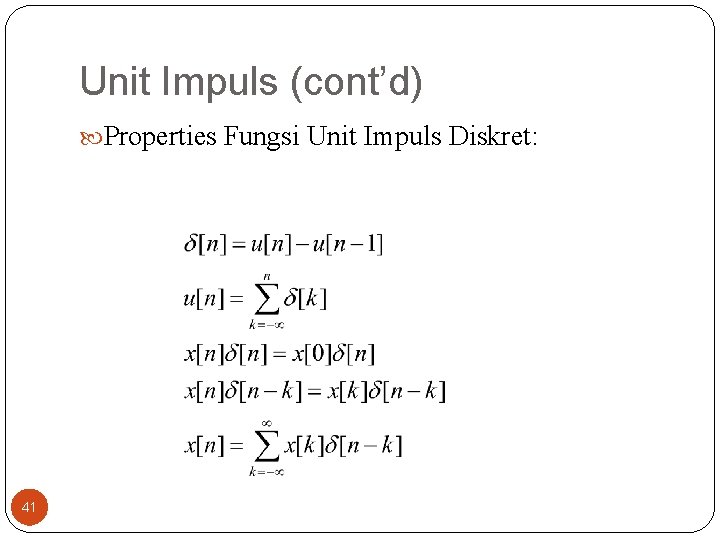 Unit Impuls (cont’d) Properties Fungsi Unit Impuls Diskret: 41 Unit Impuls (cont’d) Properties Fungsi Unit Impuls Diskret: 41