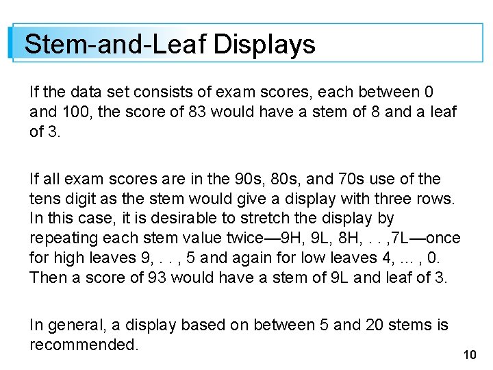 Stem-and-Leaf Displays If the data set consists of exam scores, each between 0 and