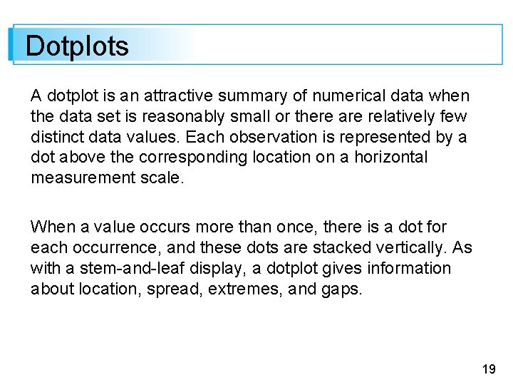 Dotplots A dotplot is an attractive summary of numerical data when the data set