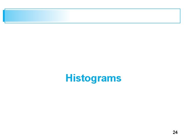 Histograms 24 