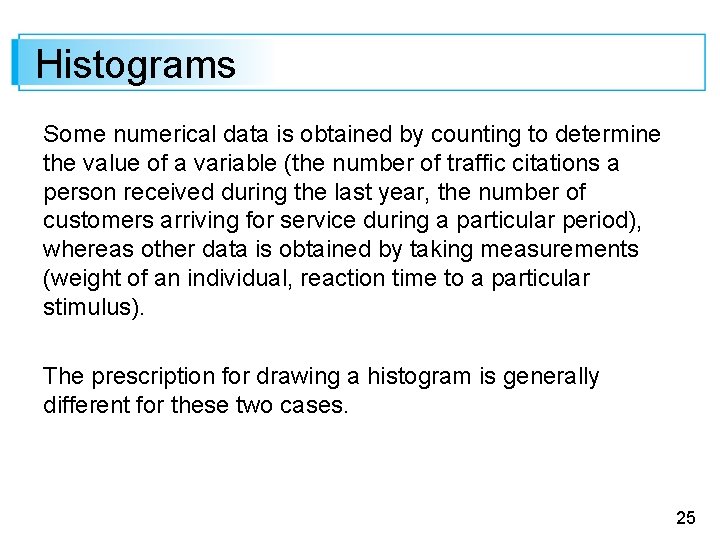 Histograms Some numerical data is obtained by counting to determine the value of a