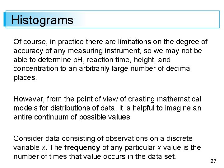 Histograms Of course, in practice there are limitations on the degree of accuracy of
