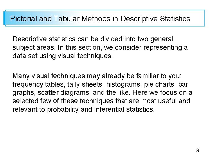 Pictorial and Tabular Methods in Descriptive Statistics Descriptive statistics can be divided into two