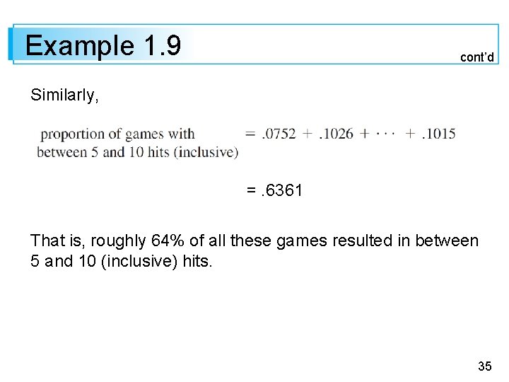 Example 1. 9 cont’d Similarly, =. 6361 That is, roughly 64% of all these