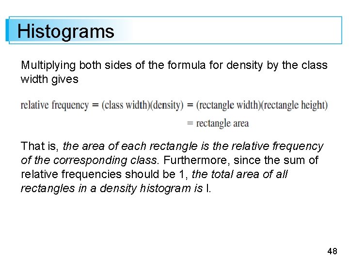Histograms Multiplying both sides of the formula for density by the class width gives