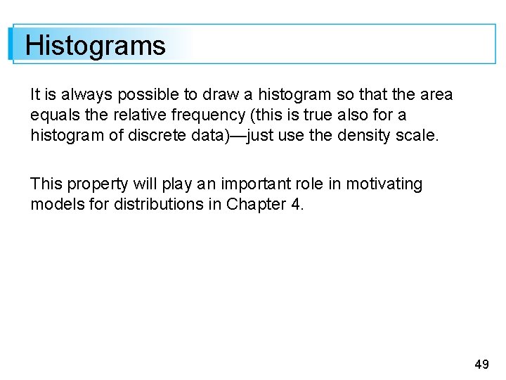 Histograms It is always possible to draw a histogram so that the area equals