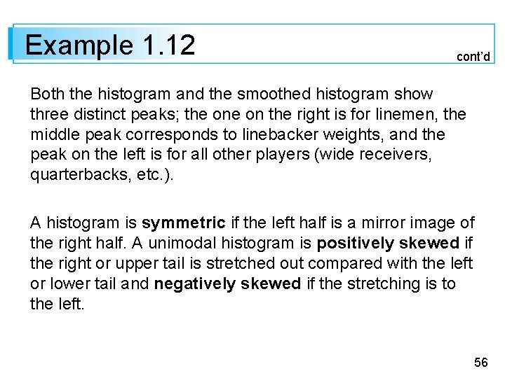 Example 1. 12 cont’d Both the histogram and the smoothed histogram show three distinct