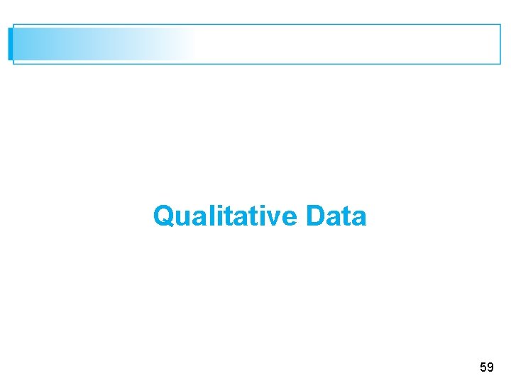 Qualitative Data 59 